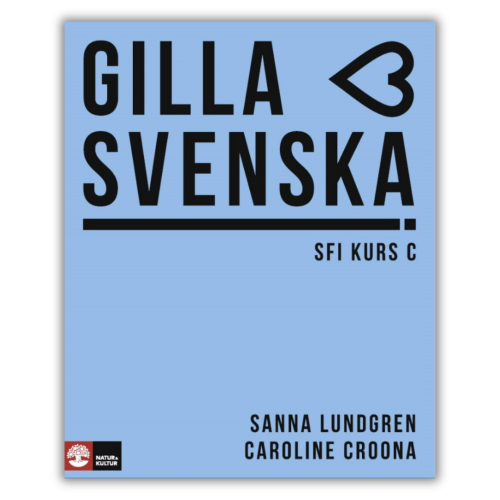 Gilla svenska C - a Swedish language textbook for SFI C level. Develop vocabulary, grammar, reading skills and confident communication in Swedish. front cover