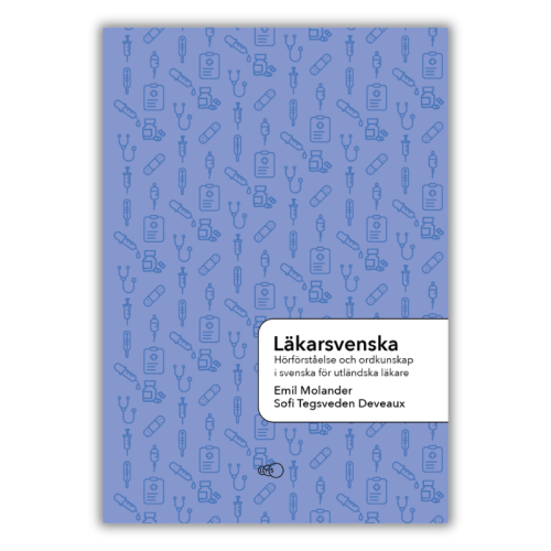 Läkarsvenska – język szwedzki dla lekarzy B2–C1, Podręcznik szwedzkiego dla zagranicznych lekarzy. Autentyczne wywiady ze specjalistami, słownictwo kliniczne, dokumentacja i ćwiczenia B2–C1.