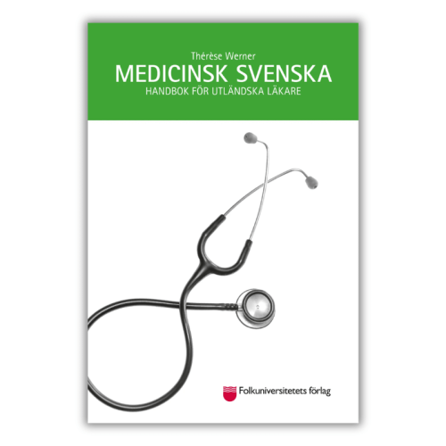 Medicinsk svenska - a textbook for foreign doctors working in Sweden. It covers medical terminology, symptoms, patient interviews, documentation and audio dialogues., front cover