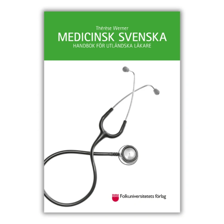 Medicinsk svenska - a textbook for foreign doctors working in Sweden. It covers medical terminology, symptoms, patient interviews, documentation and audio dialogues., front cover